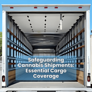 Safeguarding Cannabis Shipments: Essential Cargo Coverage