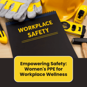 Empowering Safety: Women's PPE for Workplace Wellness