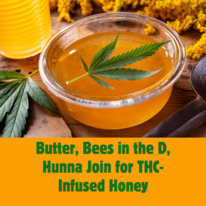 THC-Infused Honey: Butter, Bees in the D, Hunna Collaborate