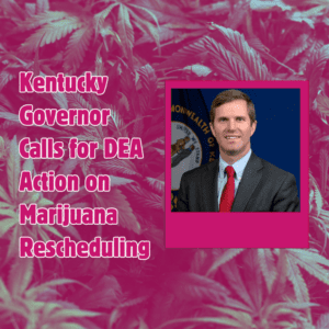 Kentucky Governor Calls for DEA Action on Cannabis Rescheduling