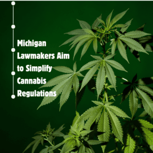 Michigan Lawmakers Aim to Simplify Cannabis Regulations