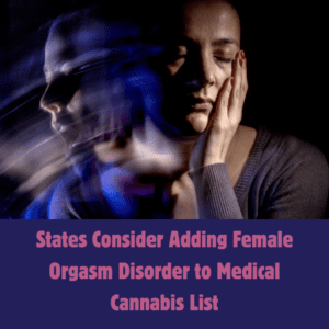 States Explore Medical Cannabis for Female Orgasm Disorder