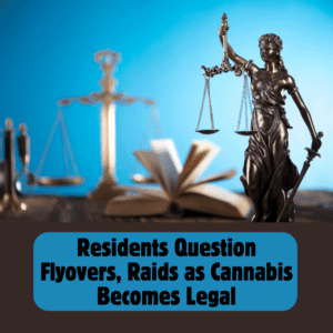 Residents Question Flyovers, Raids as Cannabis Becomes Legal