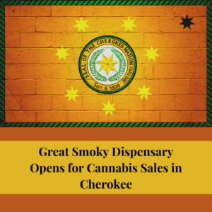 Smoky Dispensary Launches Cannabis Sales in Cherokee Territory