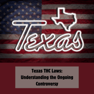 Texas THC Laws: Understanding the Ongoing Controversy