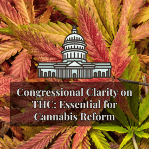 Congressional Clarity on THC: Essential for Cannabis Reform