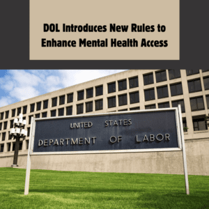 DOL Introduces New Rules to Enhance Mental Health Access