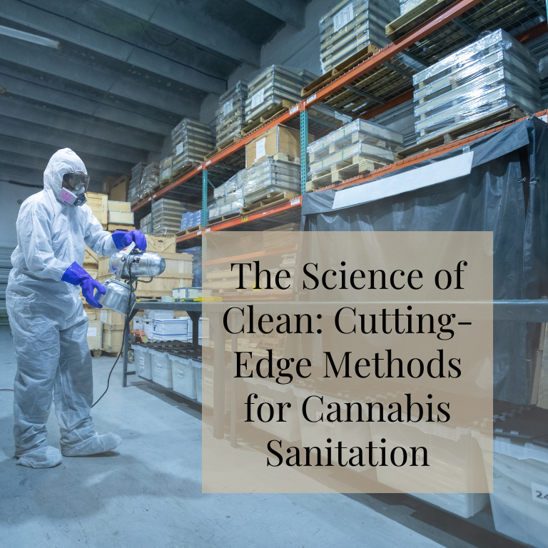 The Science of Clean: Cutting-Edge Methods for Cannabis Sanitation