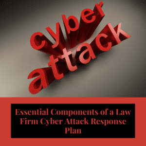 Essential Components of a Law Firm Cyber Attack Response Plan