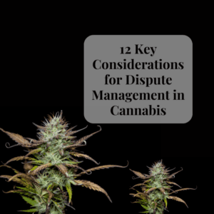 Dispute Management in Cannabis: 12 Steps to Streamlined Solutions