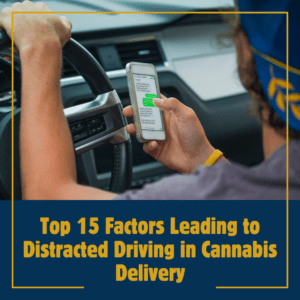 Top 15 Factors Leading to Distracted Driving in Cannabis Delivery