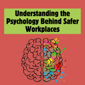 Understanding the Psychology Behind Safer Workplaces