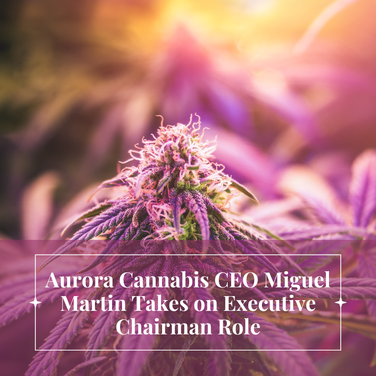 Aurora Cannabis CEO Miguel Martin Becomes Executive Chairman