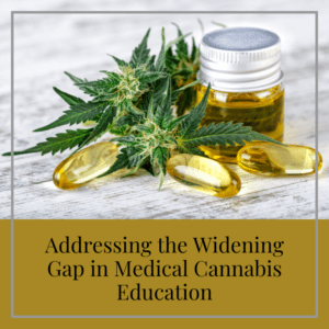 Addressing the Widening Gap in Medical Cannabis Education