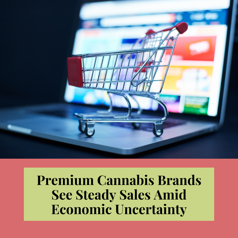 Steady Sales for Premium Cannabis Brands Despite Economic Woes