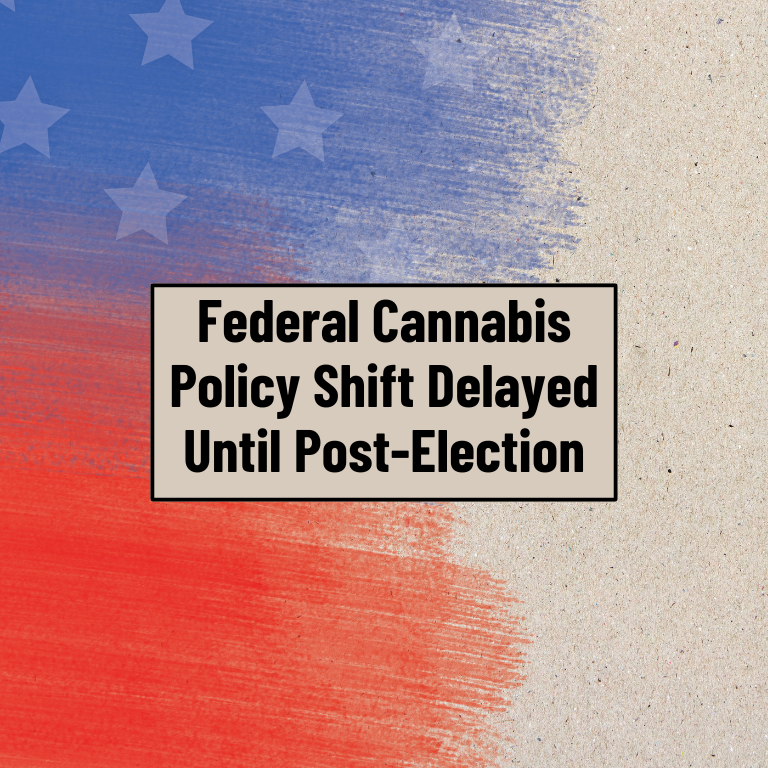 Federal Cannabis Policy Shift Delayed Until Post-Election