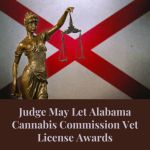 Judge May Let Alabama Cannabis Commission Vet License Awards