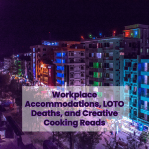 What I’m Reading: LOTO Deaths, Workplace Help, Creative Cooking