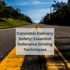 Cannabis Delivery Safety: Essential Defensive Driving Techniques