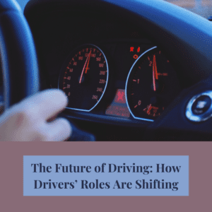 The Future of Driving: How Drivers’ Roles Are Shifting