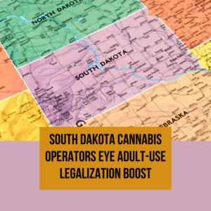 South Dakota Cannabis Operators Eye Adult-Use Legalization Boost