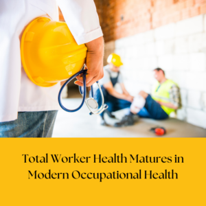 Total Worker Health Matures in Modern Occupational Health