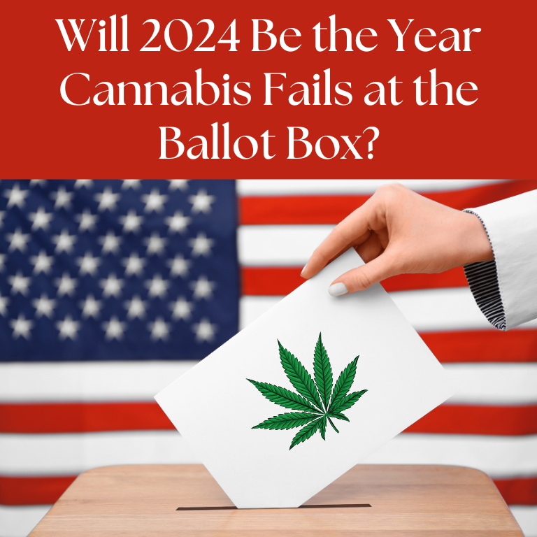 Will 2024 Be the Year Cannabis Fails at the Ballot Box?