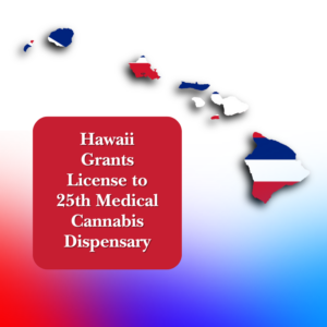 Hawaii Grants License to 25th Medical Cannabis Dispensary