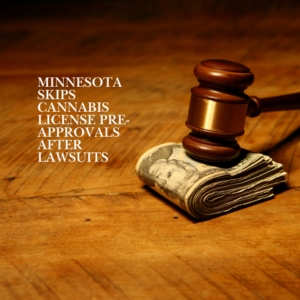 Minnesota Skips Cannabis License Pre-Approvals After Lawsuits