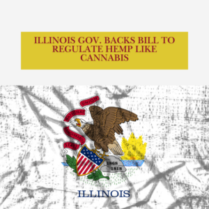 Illinois Gov. Backs Bill to Regulate Hemp Like Cannabis