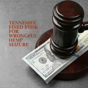 Tennessee Fined $735K for Wrongful Hemp Seizure