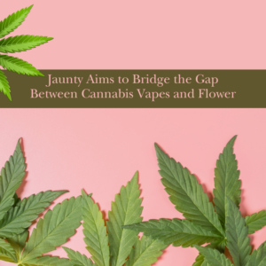 Jaunty Aims to Bridge the Gap Between Cannabis Vapes and Flower