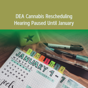 DEA Cannabis Rescheduling Hearing Paused Until January