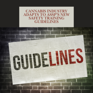 Cannabis Industry Adapts to ASSP’s New Safety Training Guidelines