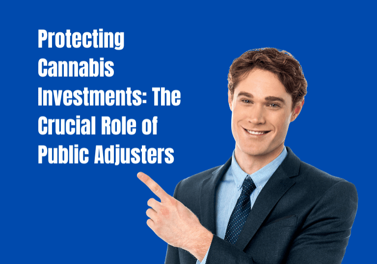 Protecting Cannabis Investments The Crucial Role of Public Adjusters