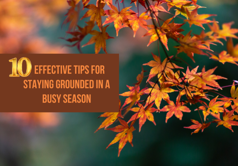 Top 10 Effective Tips for Staying Grounded in a Busy Season