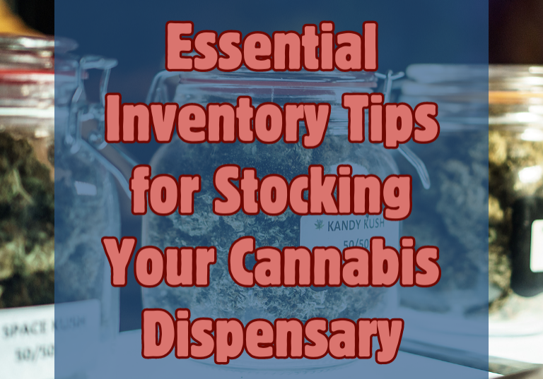 Essential Inventory Tips for Stocking Your Cannabis Dispensary