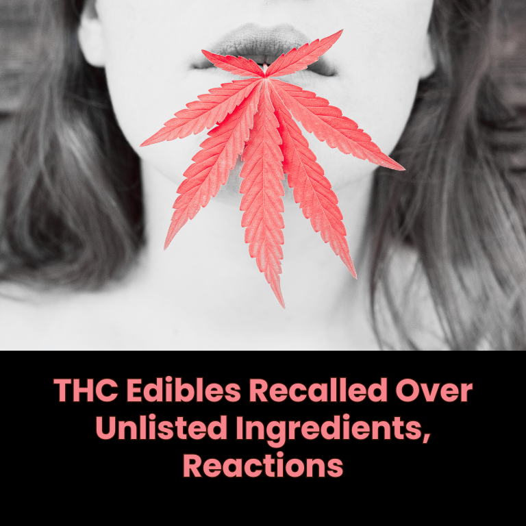 THC Edibles Recalled Over Unlisted Ingredients, Reactions