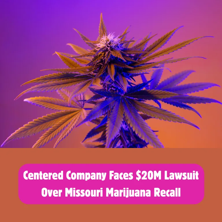 Centered Company Faces $20M Lawsuit Over Missouri Cannabis Recall