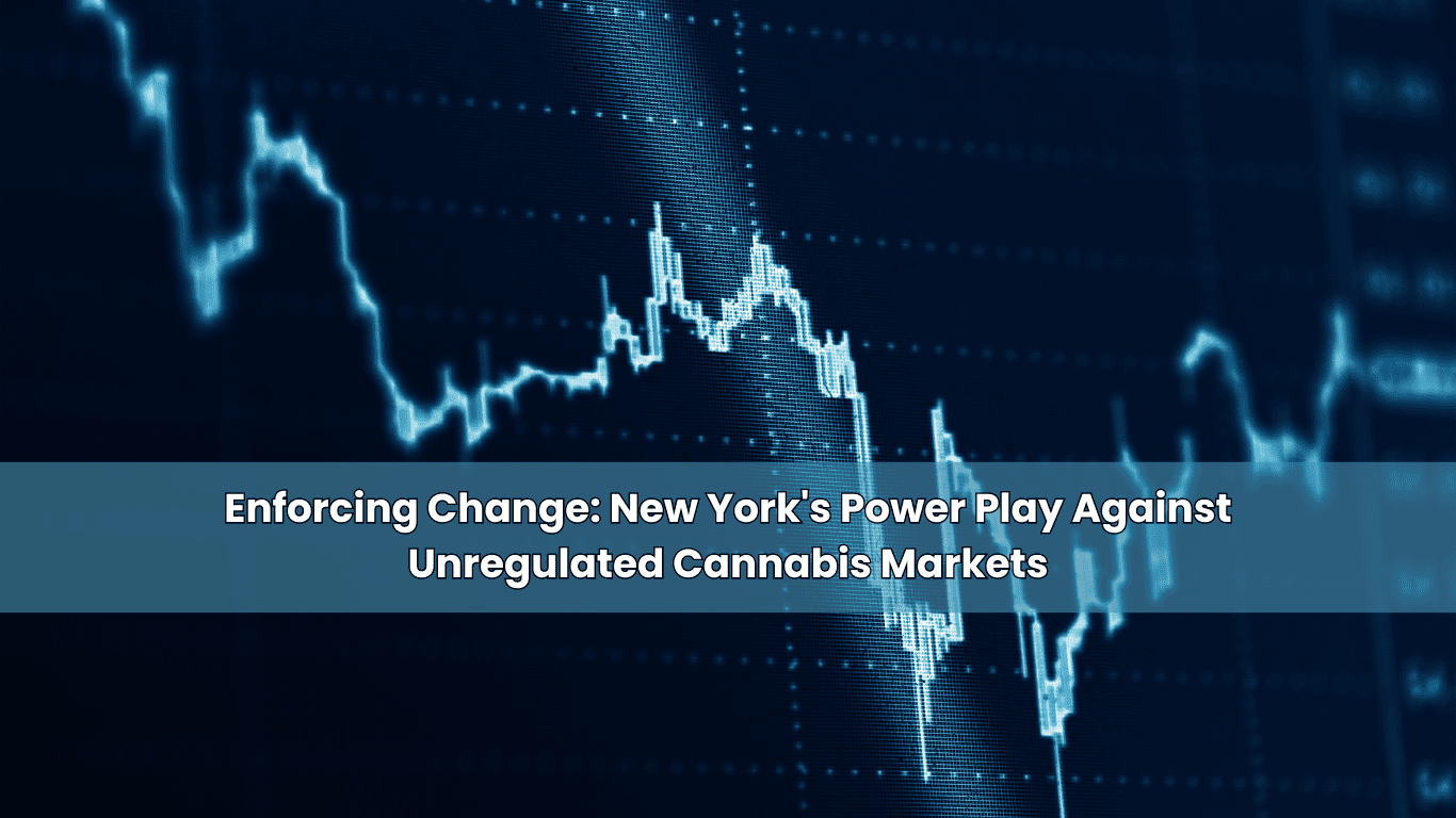 Enforcing Change: New York’s Power Play Against Unregulated Cannabis Markets