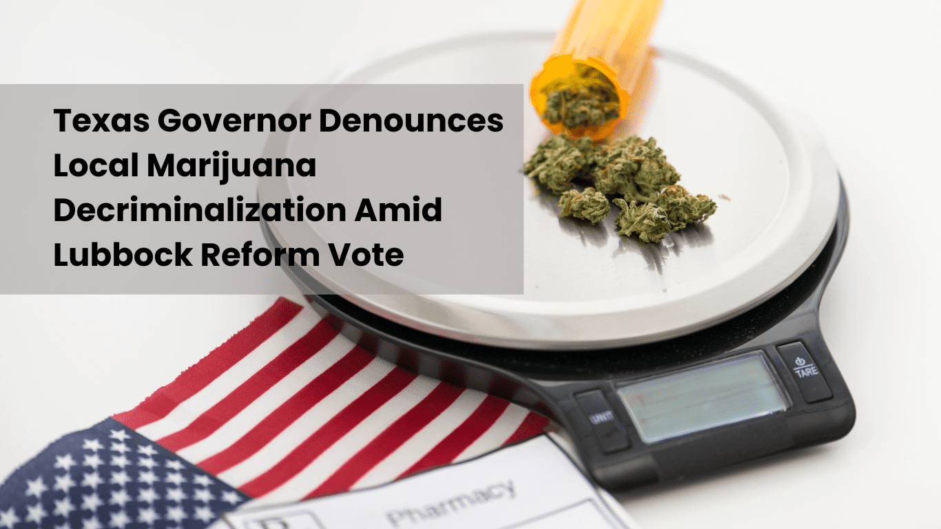 Texas Governor Denounces Local Cannabis Decriminalization Amid Lubbock Reform Vote