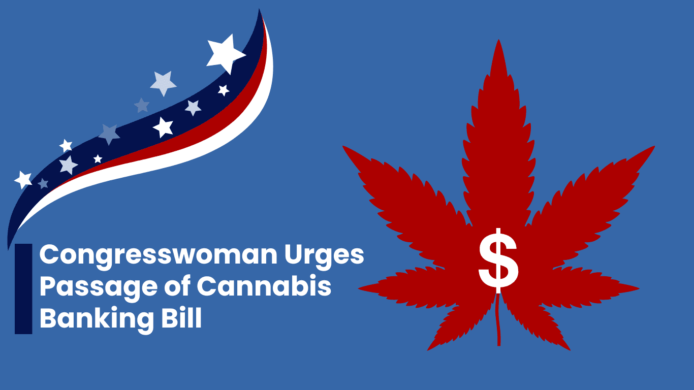 Seizing the Moment: Congresswoman Urges Passage of Cannabis Banking Bill