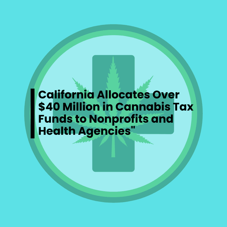 California Allocates Over $40 Million in Cannabis Tax Funds to Nonprofits and Health Agencies
