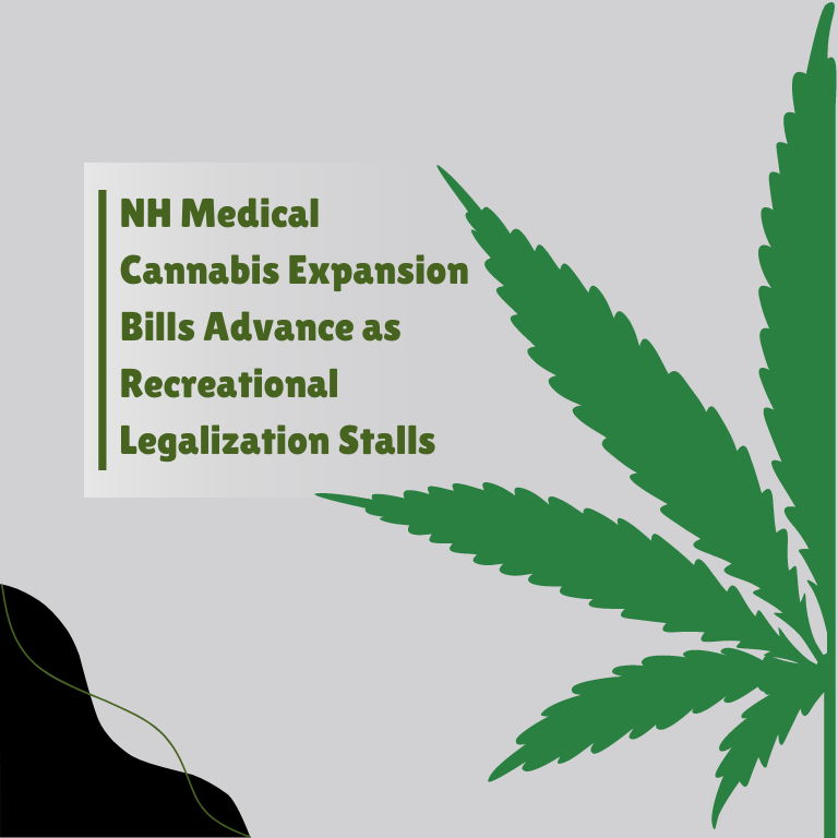 NH Medical Cannabis Expansion Bills Advance as Recreational Legalization Stalls