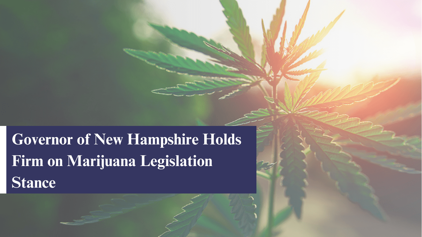 Governor of New Hampshire Holds Firm on Cannabis Legislation Stance