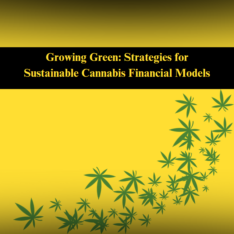 Growing Green: Strategies for Sustainable Cannabis Financial Models