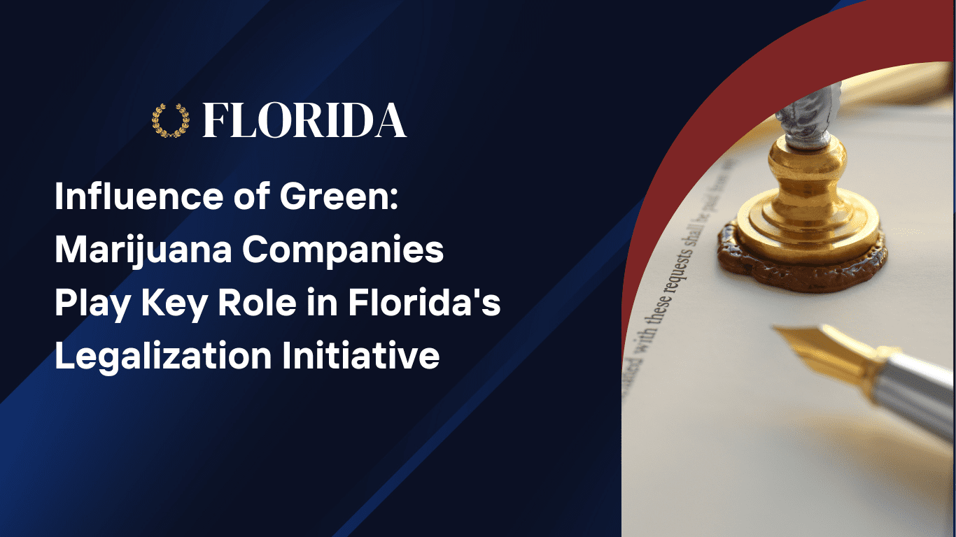 Influence of Green: Cannabis Companies Play Key Role in Florida’s Legalization Initiative
