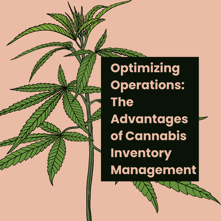 Optimizing Operations: The Advantages of Cannabis Inventory Management