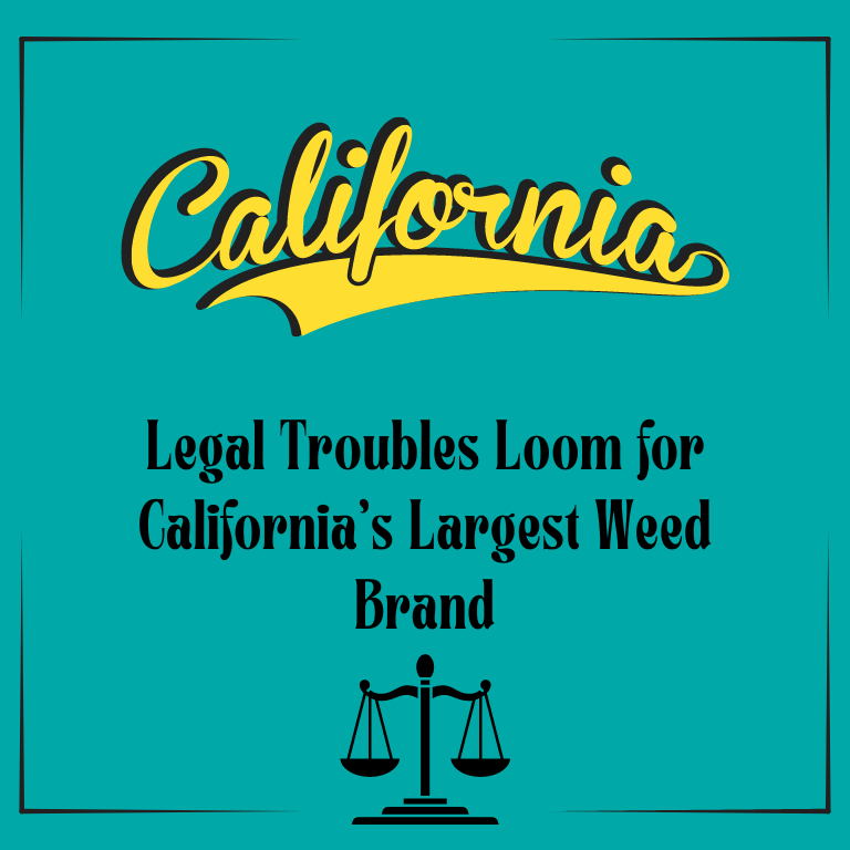 Major Legal Issues Ahead for California’s Top Cannabis Brand