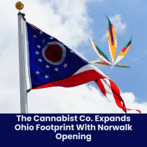 The Cannabist Co. Expands Ohio Footprint With Norwalk Opening